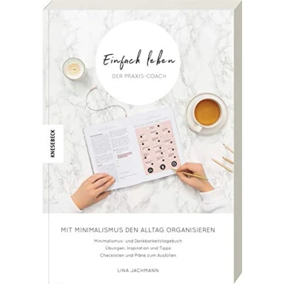 Abbildung von Einfach leben Der Praxis Coach: Mit Minimalismus den Alltag organisieren. Praxisbuch zum Guide für einen minimalistischen Lebensstil