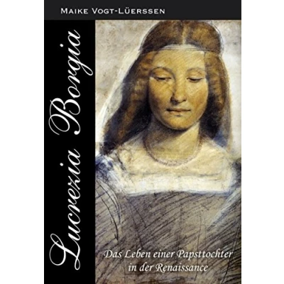 Abbildung von Lucrezia Borgia: Das Leben einer Papsttochter in der Renaissance