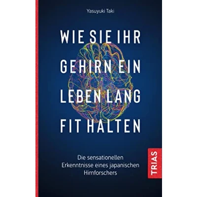 Abbildung von Wie Sie Ihr Gehirn ein Leben lang fit halten: Die sensationellen Erkenntnisse eines japanischen Hirnforschers