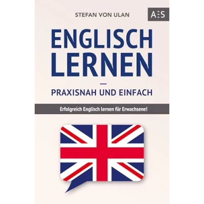 Abbildung von Englisch lernen praxisnah und einfach: Erfolgreich für Erwachsene! (Mit Grammatik, Übungen inkl. Lösungen, Vokabellisten, Kurzgeschichten Audioinhalten)
