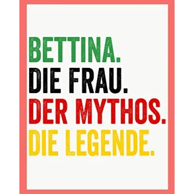 Abbildung von Bettina Die Frau Der Mythos Legende: Personalisiertes Notizbuch für Bettina, personalisiert liniertes notizbuch.