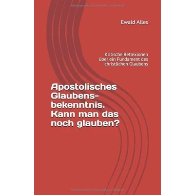 Abbildung von Apostolisches Glaubensbekenntnis. Kann man das glauben?: Kritische Reflexionen über ein Fundament des christlichen Glaubens