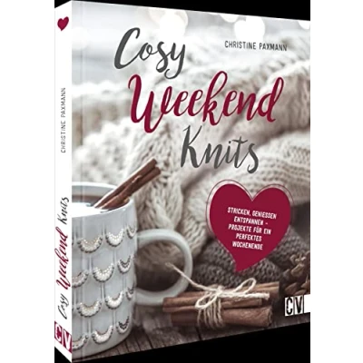 Abbildung von Strickanleitung Cosy Weekend Knits: Strick Ideen zum Genießen, Stricken, Entspannen. Auch für Anfänger geeignet.