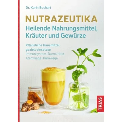 Abbildung von Nutrazeutika Heilende Nahrungsmittel, Kräuter und Gewürze: Pflanzliche Hausmittel gezielt einsetzen. Immunsystem, Darm, Haut, Atemwege, Harnwege