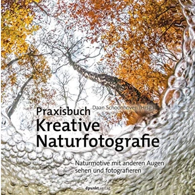 Abbildung von Praxisbuch Kreative Naturfotografie: Naturmotive mit anderen Augen sehen und fotografieren