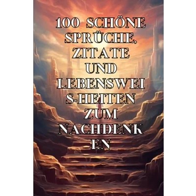 Abbildung von 100 SCHÖNE SPRÜCHE, ZITATE UND LEBENSWEISHEITEN ZUM NACHDENKEN
