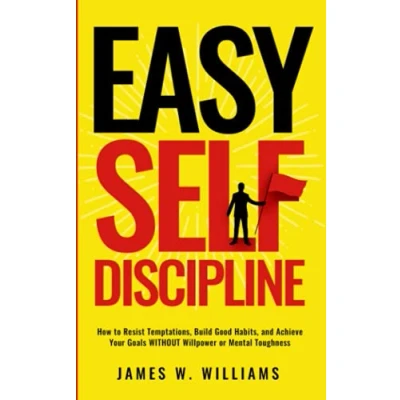Abbildung von Easy Self Discipline: How to Resist Temptations, Build Good Habits, and Achieve Your Goals WITHOUT Will Power or Mental Toughness (Self Discipline Mastery, Band 2)