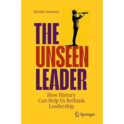 Abbildung von The Unseen Leader: How History Can Help Us Rethink Leadership