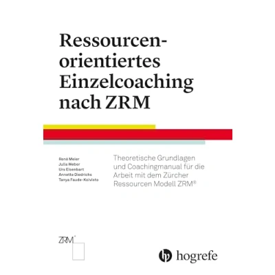 Abbildung von Ressourcenorientiertes Einzelcoaching nach ZRM: Theoretische Grundlagen für die Arbeit mit dem Zürcher Ressourcen Modell ZRM®