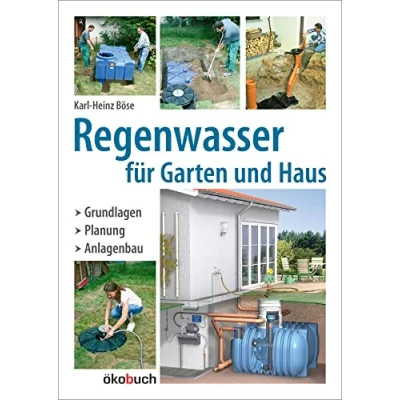 Abbildung von Regenwasser für Garten und Haus: Grundlagen, Planung, Anlagenbau