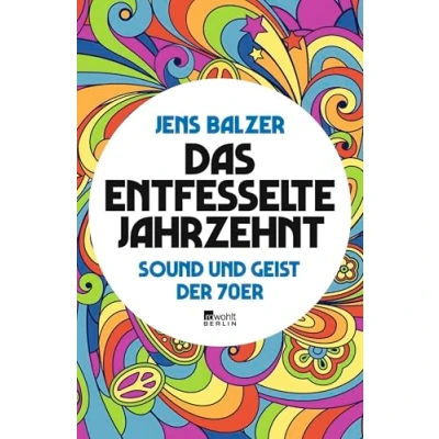 Abbildung von Das entfesselte Jahrzehnt: Sound und Geist der 70er