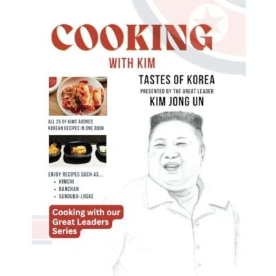 Abbildung von Cooking with Kim: Tastes of Korea Presented by the Great Leader Kim Jong Un (Cooking our Leaders Series)
