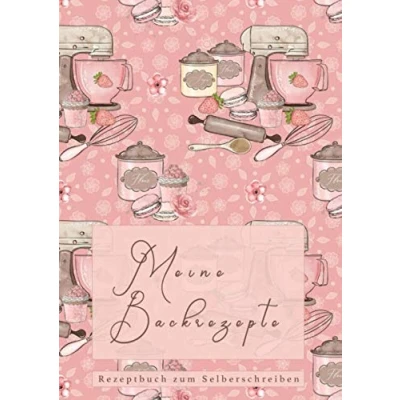 Abbildung von Meine Backrezepte Rezeptbuch zum Selberschreiben: Eigenes Backbuch erstellen Platz für 68 Rezepte inkl. Inhaltsverzeichnung und Seitenzahlen ... schnell einfach Lieblingsrezepte finden