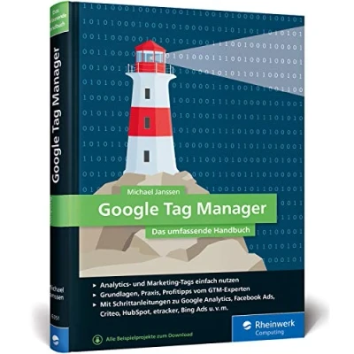 Abbildung von Google Tag Manager: Das umfassende Handbuch. So gelingt Ihnen schnelles und flexibles Online Marketing!