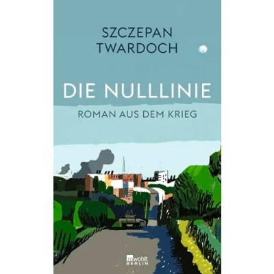 Abbildung von Die Nulllinie: Roman aus dem Krieg &quot;Twardoch ist ein großer Erzähler.&quot; Florian Illies