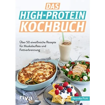 Abbildung von Das High Protein Kochbuch: Über 60 eiweißreiche Rezepte für Muskelaufbau und Fettverbrennung. Abnehmen fit werden mit der Diät. Optimale Sporternährung zum Fettabbau Kraftaufbau