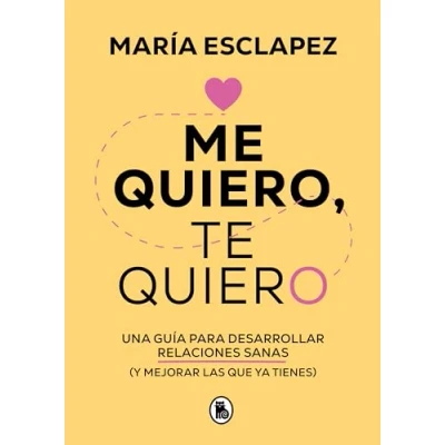 Abbildung von Me quiero, te quiero: Una guía para desarrollar relaciones sanas (y mejorar las que ya tienes) (Bruguera Tendencias)