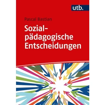 Abbildung von Sozialpädagogische Entscheidungen: Professionelle Urteilsbildung in der Sozialen Arbeit