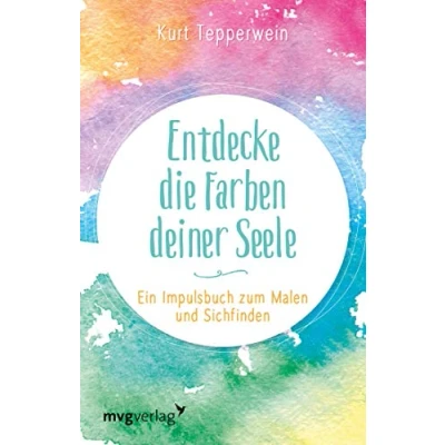 Abbildung von Entdecke die Farben deiner Seele: Ein Impulsbuch zum Malen und Sichfinden
