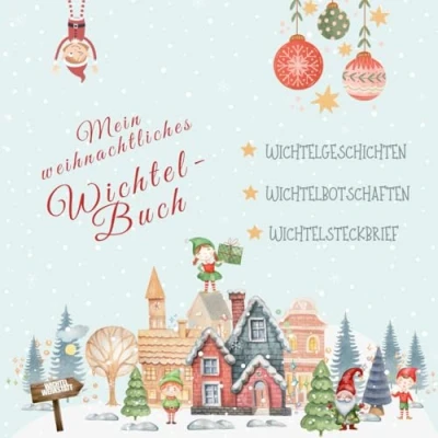 Abbildung von Mein weihnachtliches Wichtelbuch: Weihnachtszauber mit den Wichteln Geschichten und Botschaften aus dem Wichteldorf