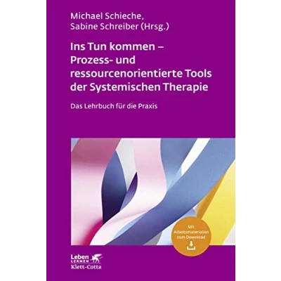 Abbildung von Ins Tun kommen Prozess und ressourcenorientierte Tools der Systemischen Therapie (Leben Lernen, Bd. 317): Das Lehrbuch für die Praxis
