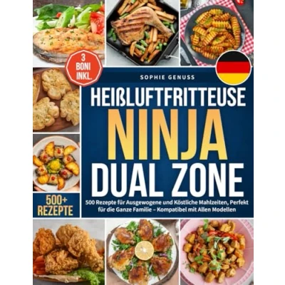 Abbildung von Heißluftfritteuse Ninja Dual Zone: 500 Rezepte für Ausgewogene und Köstliche Mahlzeiten, Perfekt die Ganze Familie Kompatibel mit Allen Modellen