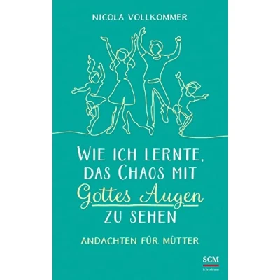 Abbildung von Wie ich lernte, das Chaos mit Gottes Augen zu sehen: Andachten für Mütter
