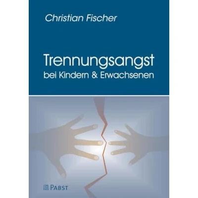 Abbildung von Trennungsangst bei Kindern und Erwachsenen: Symptomatik, Diagnostik, Ursachen Behandlung der Trennungsangststörung