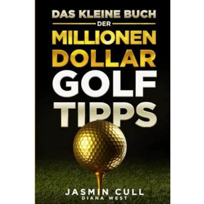 Abbildung von Das kleine Buch der Millionen Dollar Golftipps:: 54 spielverändernden Golfgeheimnisse, die JEDER Golfer kennen muss, Ihnen aber NIEMAND verrät