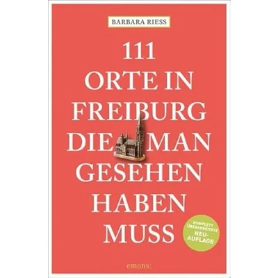 Abbildung von 111 Orte in Freiburg, die man gesehen haben muss: Reiseführer, komplett überarbeitete Neuauflage
