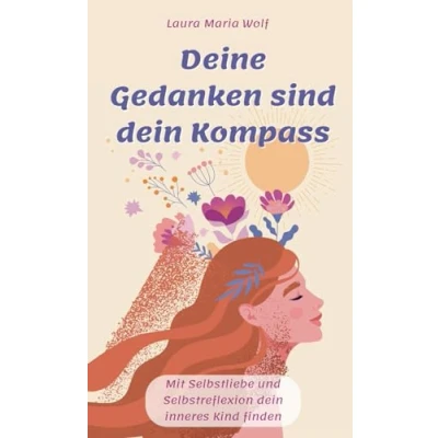 Abbildung von Deine Gedanken sind dein Kompass: Mit Selbstliebe und Selbstreflexion inneres Kind finden