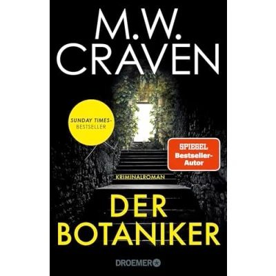 Abbildung von Der Botaniker: Kriminalroman Sunday Times Bestseller »Fesselnd, makaber und zugleich mörderisch komisch. &quot;Der Botaniker&quot; ist M.W. Craven in Bestform.« Chris Whitaker