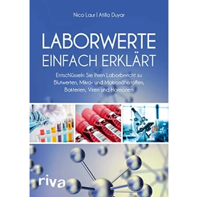 Abbildung von Laborwerte einfach erklärt: Entschlüsseln Sie Ihren Laborbericht zu Blutwerten, Mikro und Makronährstoffen, Bakterien, Viren Hormonen