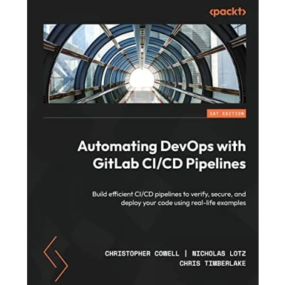 Abbildung von Automating DevOps with GitLab CI/CD Pipelines: Build efficient pipelines to verify, secure, and deploy your code using real life examples