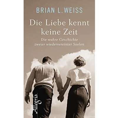 Abbildung von Die Liebe kennt keine Zeit: wahre Geschichte zweier wiedervereinter Seelen