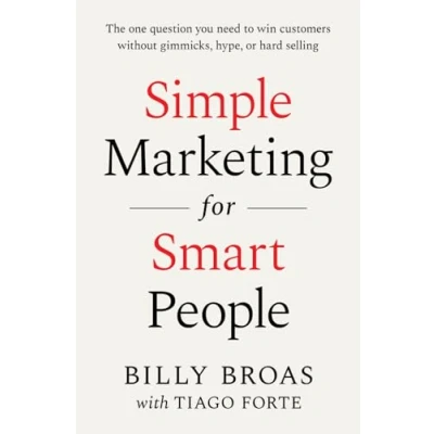 Abbildung von Simple Marketing For Smart People: The One Question You Need to Win Customers without Gimmicks, Hype, or Hard Selling