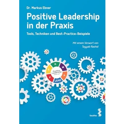 Abbildung von Positive Leadership in der Praxis: Tools, Techniken und Best Practice Beispiele. Mit einem Vorwort von Tayyab Rashid