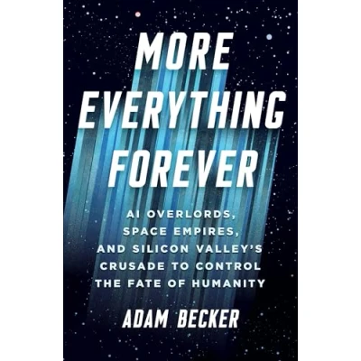 Abbildung von More Everything Forever: AI Overlords, Space Empires, and Silicon Valley&#039;s Crusade to Control the Fate of Humanity