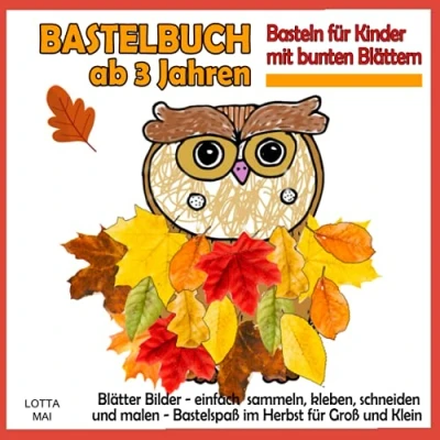 Abbildung von Bastelbuch ab 3 Jahren Basteln für Kinder mit bunten Blättern: Blätter Bilder einfach sammeln, kleben, schneiden und malen Bastelspaß im Herbst Groß Klein