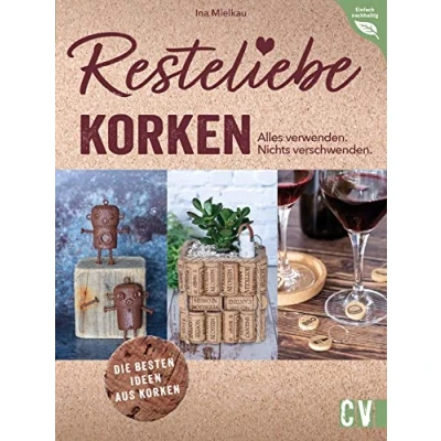 Abbildung von DIY Resteliebe Korken. Alles verwenden. Nichts verschwenden: Die besten Ideen aus Spannende Upcycling alten Korken (Einfach nachhaltig)