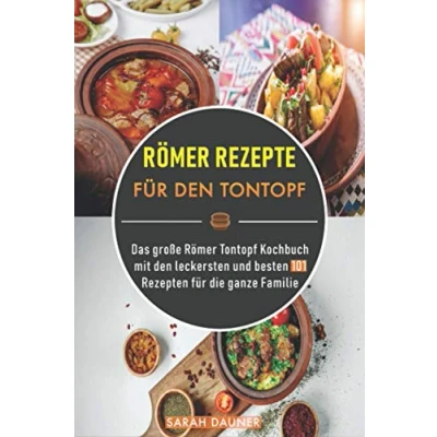 Abbildung von Römer Rezepte für den Tontopf: Das große Tontopf Kochbuch mit leckersten und besten 101 Rezepten die ganze Familie