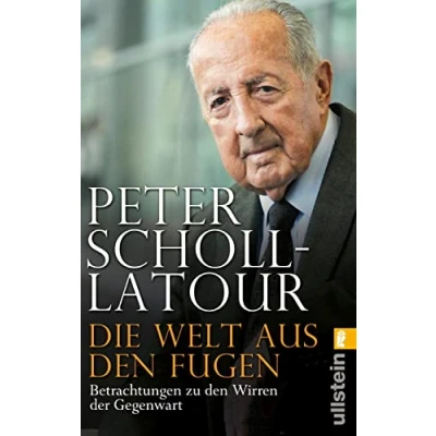 Abbildung von Die Welt aus den Fugen: Peter Scholl Latour analysiert eine im Umbruch Aufstieg Chinas, Niedergang der USA, Aufbruch Arabiens und Zerfall Europas