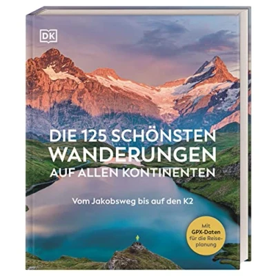 Abbildung von Die 125 schönsten Wanderungen auf allen Kontinenten: Vom Jakobsweg bis den K2. Mit GPX Daten für jede Tour. Das ideale Geschenk alle Natur und Outdoorfans