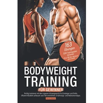 Abbildung von Bodyweight Training für Gewinner: Richtig trainieren mit dem eigenen Körpergewicht Einsteiger und Profis. Effizient Muskeln aufbauen Fett verbrennen. Ernährungs Motivationstipps.