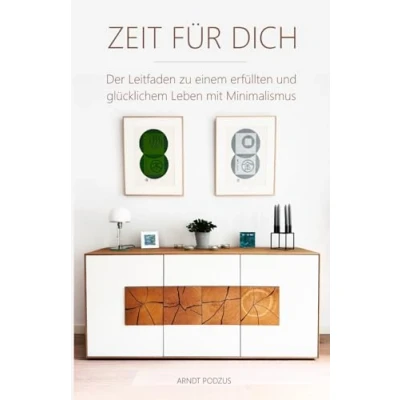 Abbildung von ZEIT FÜR DICH: Der Leitfaden zu einem erfüllten und glücklichem Leben mit Minimalismus. Ordnung schaffen, nachhaltiger achtsamer Leben, ... setzen. (Selbstcoaching, Achtsamkeit)