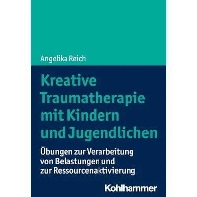 Abbildung von Kreative Traumatherapie mit Kindern und Jugendlichen: Übungen zur Verarbeitung von Belastungen Ressourcenaktivierung
