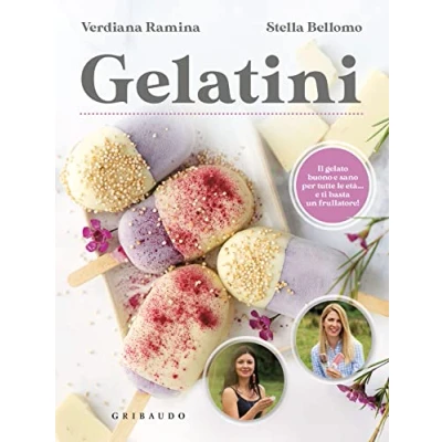 Abbildung von Gelatini. Il gelato buono e sano per tutte le età… ti basta un frullatore (Sapori fantasia)