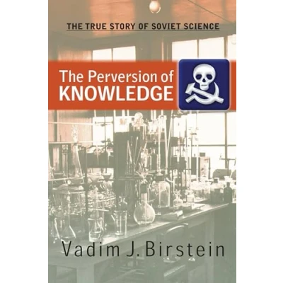 Abbildung von The Perversion Of Knowledge: True Story Soviet Science