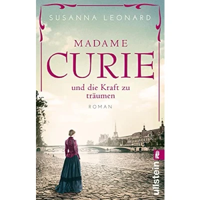 Abbildung von Madame Curie und die Kraft zu träumen: Roman Der bewegende über Nobelpreisträgerin Marie (Ikonen ihrer Zeit, Band 1)