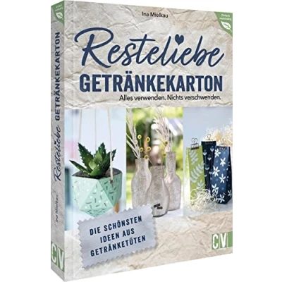 Abbildung von Nachhaltigkeit Resteliebe Getränkekarton Alles verwenden. Nichts verschwenden: Die schönsten Ideen aus Getränketüten. Alte Getränketüten einfach ... DIY Projekte verwenden (Einfach nachhaltig)
